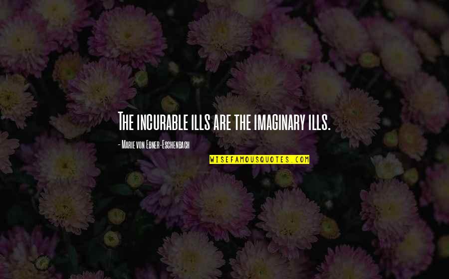 Significativo De Do Y Quotes By Marie Von Ebner-Eschenbach: The incurable ills are the imaginary ills. Significativo De Do Y Quotes By Marie Von Ebner-Eschenbach: The incurable ills are the imaginary ills.