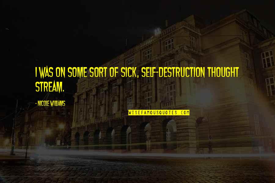 Significato Quotes By Nicole Williams: I was on some sort of sick, self-destruction