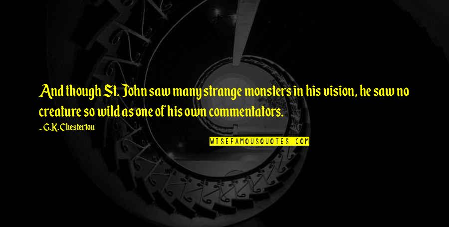 Significiantly Quotes By G.K. Chesterton: And though St. John saw many strange monsters