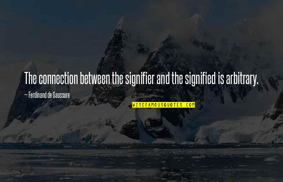 Signifier Quotes By Ferdinand De Saussure: The connection between the signifier and the signified