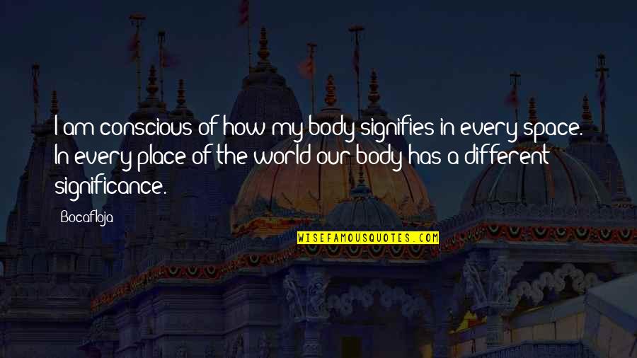 Signifies Quotes By Bocafloja: I am conscious of how my body signifies