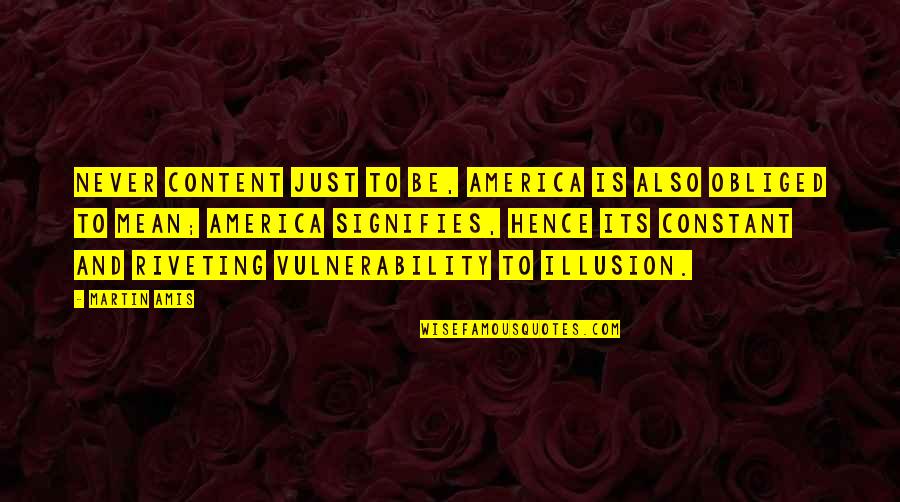 Signifies Quotes By Martin Amis: Never content just to be, America is also Signifies Quotes By Martin Amis: Never content just to be, America is also