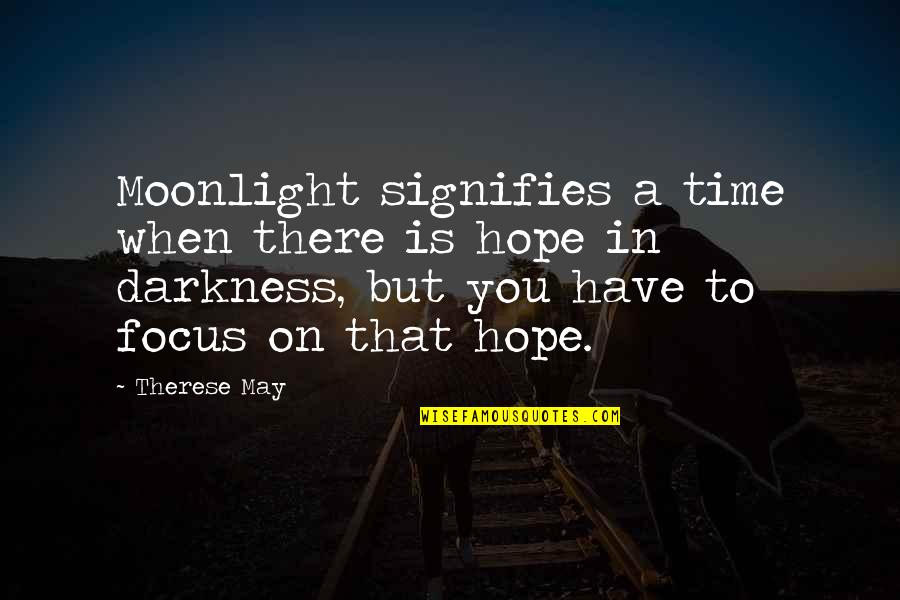 Signifies Quotes By Therese May: Moonlight signifies a time when there is hope