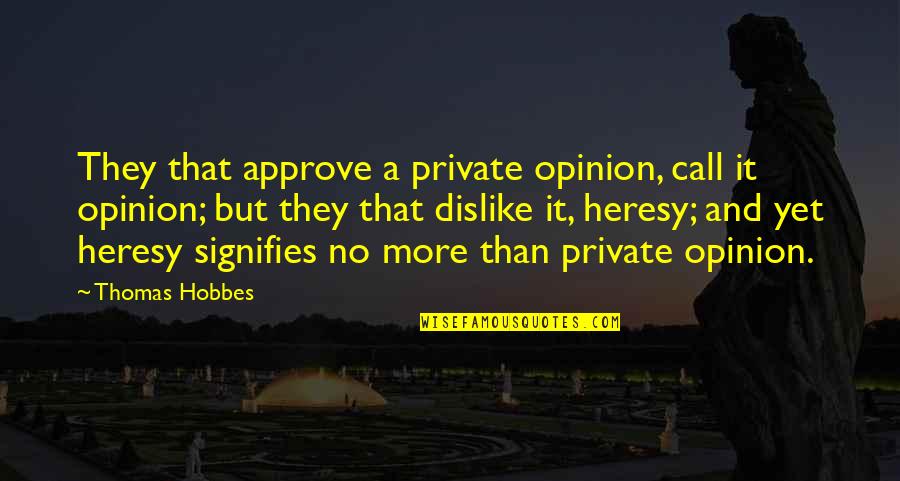 Signifies Quotes By Thomas Hobbes: They that approve a private opinion, call it