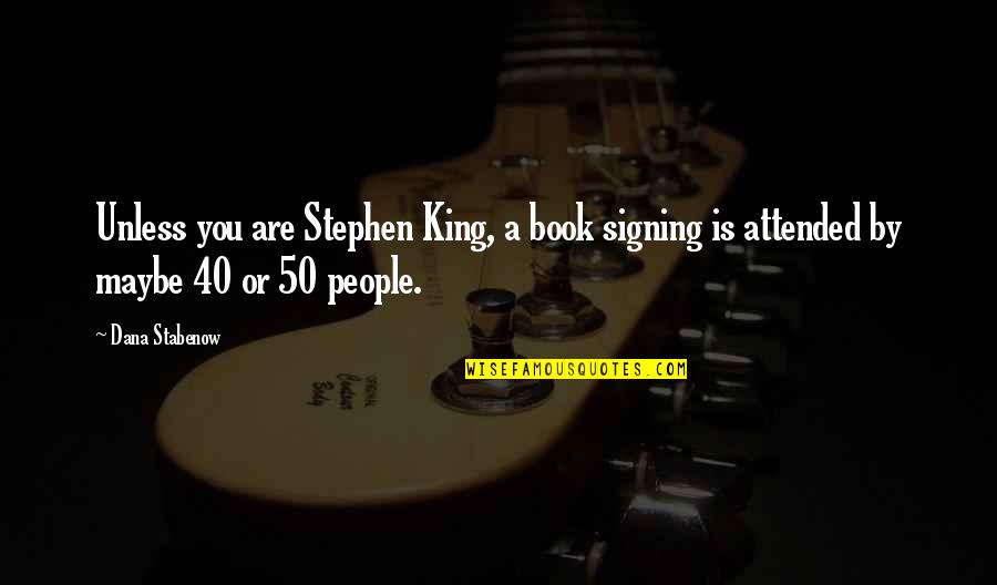 Signing Off Quotes By Dana Stabenow: Unless you are Stephen King, a book signing