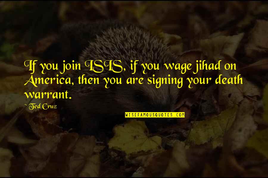 Signing Off Quotes By Ted Cruz: If you join ISIS, if you wage jihad