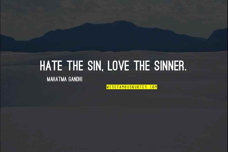 Signing Savvy Quotes By Mahatma Gandhi: Hate the sin, love the sinner.