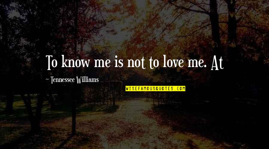 Signo De Exclamacion Quotes By Tennessee Williams: To know me is not to love me.