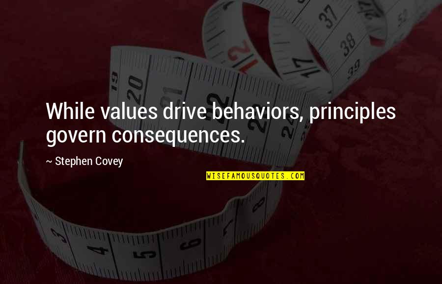 Signo Igual Quotes By Stephen Covey: While values drive behaviors, principles govern consequences. Signo Igual Quotes By Stephen Covey: While values drive behaviors, principles govern consequences.