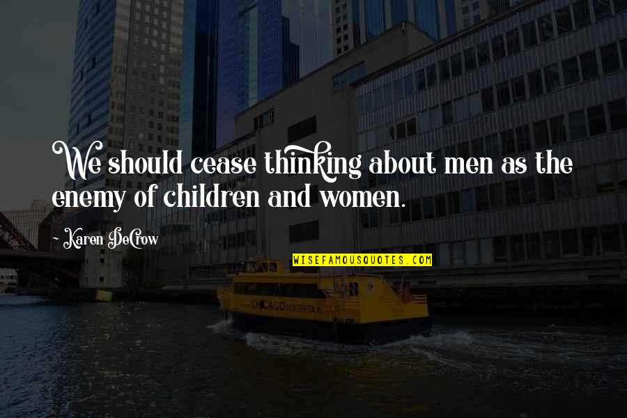 Signora Oven Quotes By Karen DeCrow: We should cease thinking about men as the