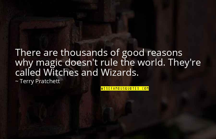 Signoracci Brothers Quotes By Terry Pratchett: There are thousands of good reasons why magic