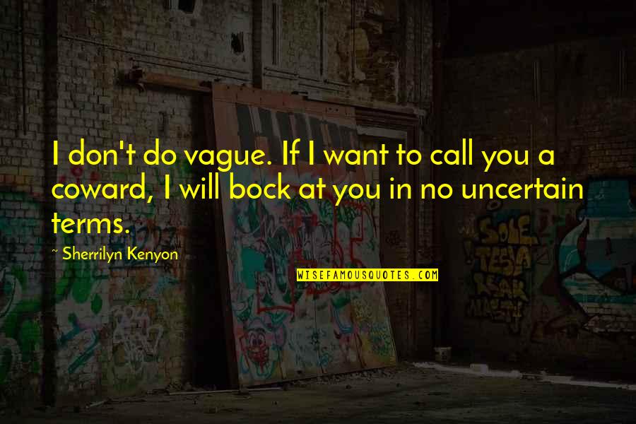 Signora's Quotes By Sherrilyn Kenyon: I don't do vague. If I want to