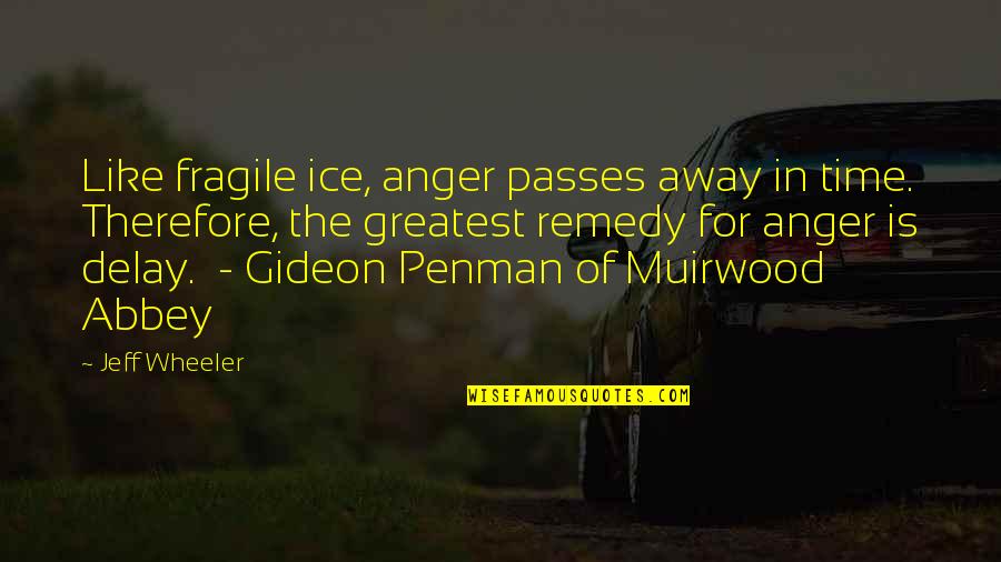 Signorella Obgyn Quotes By Jeff Wheeler: Like fragile ice, anger passes away in time. Signorella Obgyn Quotes By Jeff Wheeler: Like fragile ice, anger passes away in time.