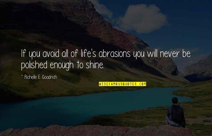 Signorelli Quotes By Richelle E. Goodrich: If you avoid all of life's abrasions you