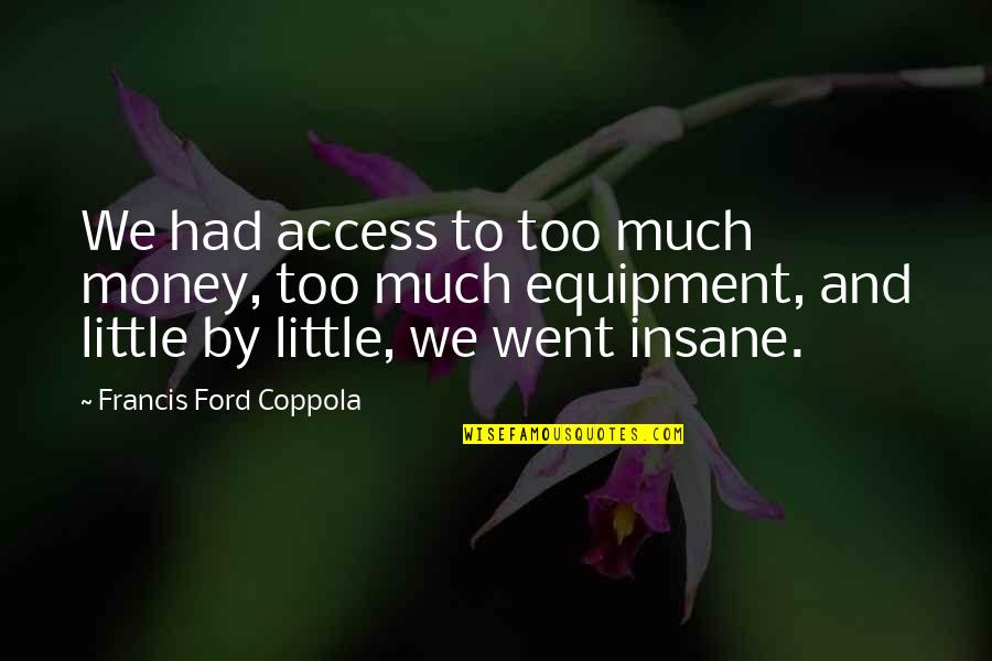 Signoretto Lampadari Quotes By Francis Ford Coppola: We had access to too much money, too