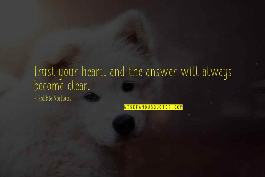 Signoretto Lounge Quotes By Robbie Vorhaus: Trust your heart, and the answer will always Signoretto Lounge Quotes By Robbie Vorhaus: Trust your heart, and the answer will always
