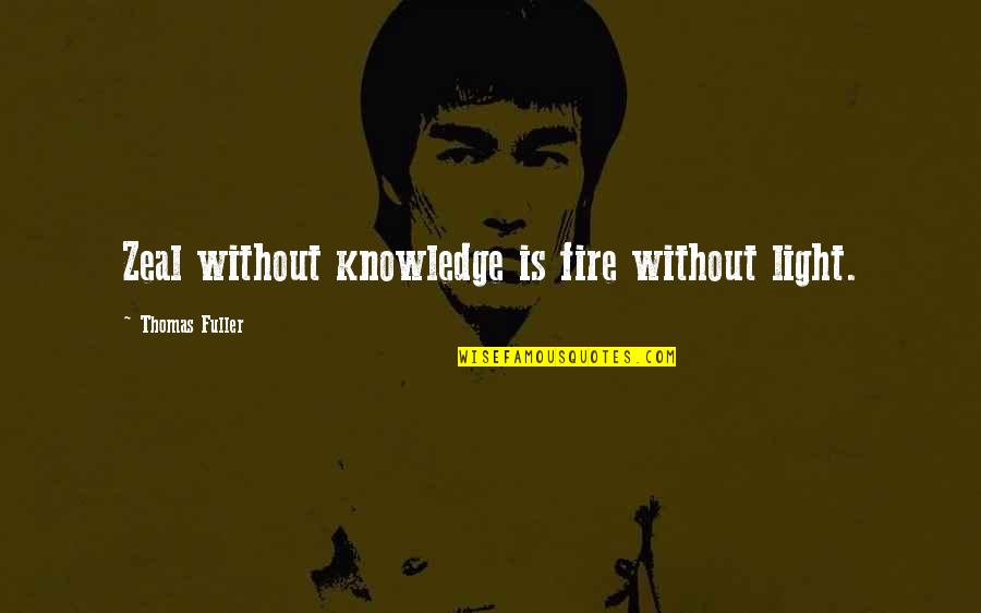 Signoretto Lounge Quotes By Thomas Fuller: Zeal without knowledge is fire without light. Signoretto Lounge Quotes By Thomas Fuller: Zeal without knowledge is fire without light.