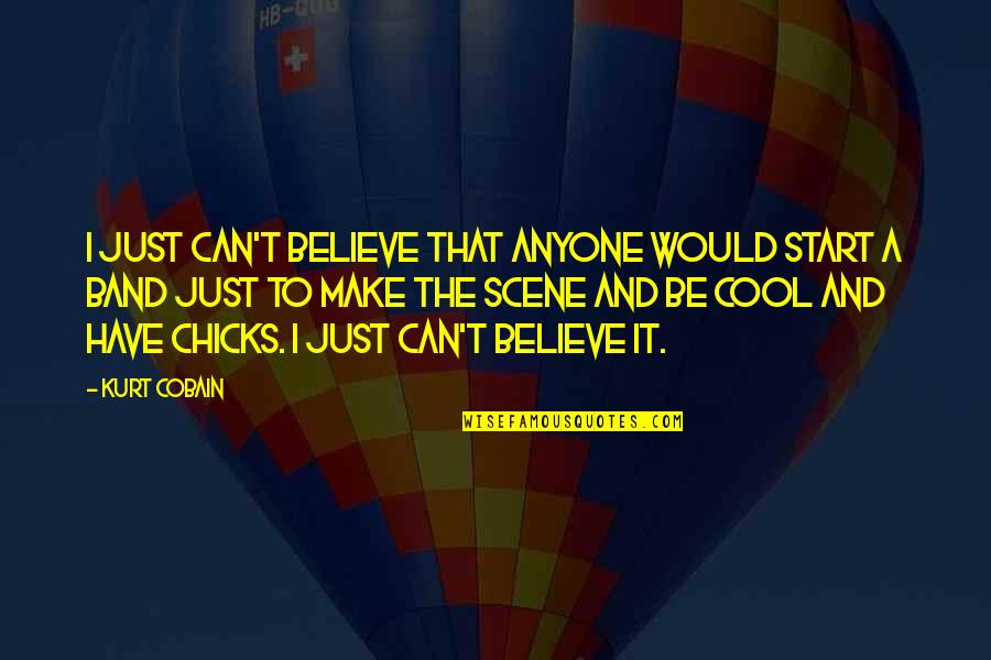 Signoria Di Quotes By Kurt Cobain: I just can't believe that anyone would start Signoria Di Quotes By Kurt Cobain: I just can't believe that anyone would start