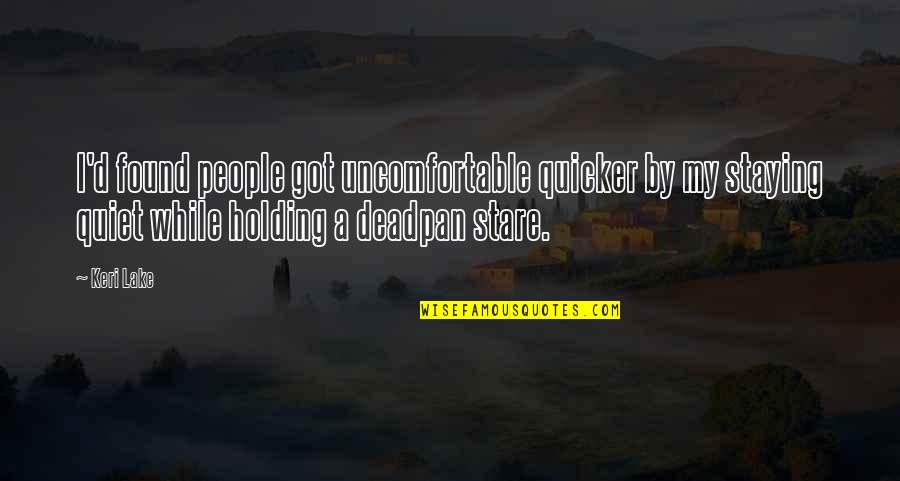 Signoria Florence Quotes By Keri Lake: I'd found people got uncomfortable quicker by my