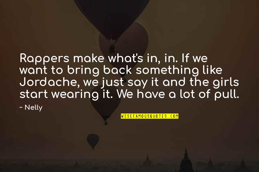 Signories Quotes By Nelly: Rappers make what's in, in. If we want Signories Quotes By Nelly: Rappers make what's in, in. If we want