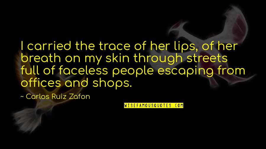 Signos De Puntuacion Quotes By Carlos Ruiz Zafon: I carried the trace of her lips, of Signos De Puntuacion Quotes By Carlos Ruiz Zafon: I carried the trace of her lips, of