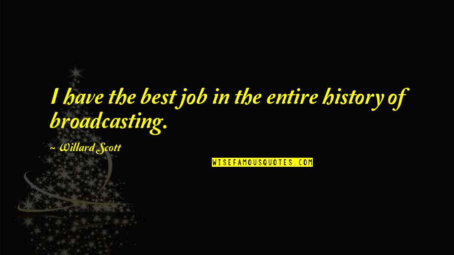 Signos Matematicos Quotes By Willard Scott: I have the best job in the entire