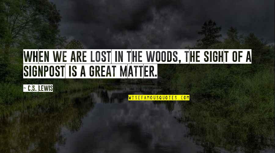 Signpost Quotes By C.S. Lewis: When we are lost in the woods, the