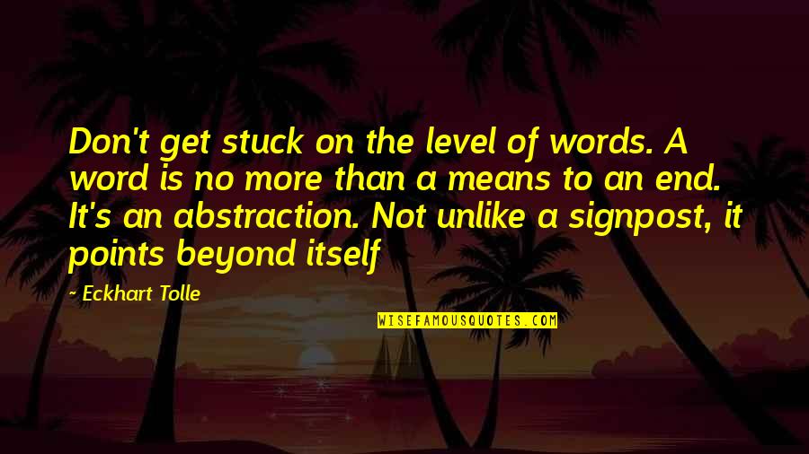 Signpost Quotes By Eckhart Tolle: Don't get stuck on the level of words.