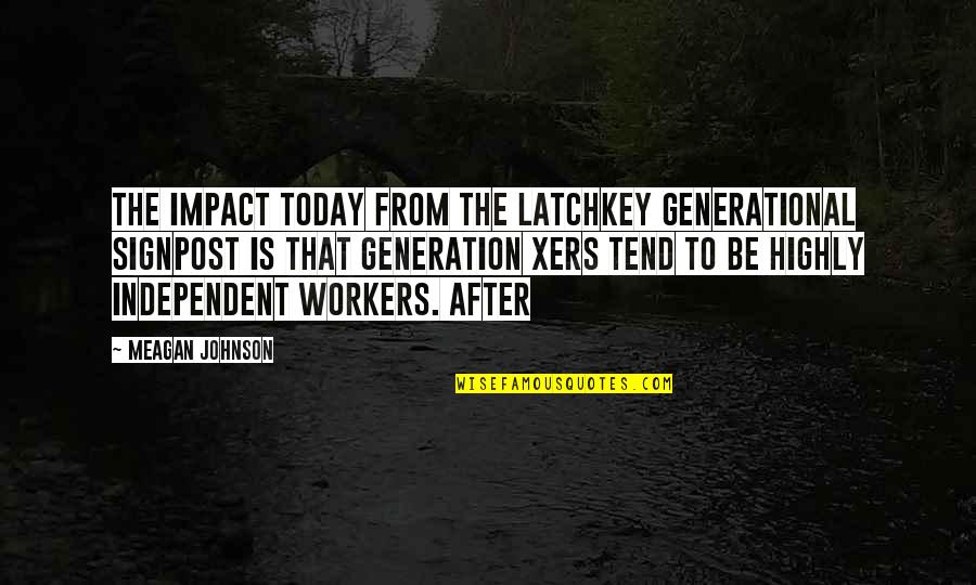 Signpost Quotes By Meagan Johnson: The impact today from the latchkey generational signpost