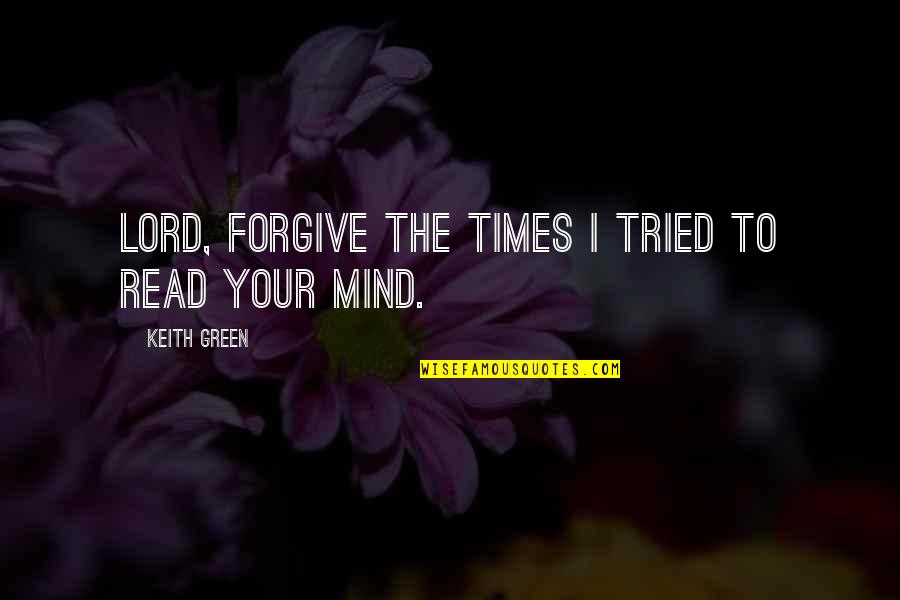Signposting Essay Quotes By Keith Green: Lord, forgive the times I tried to read Signposting Essay Quotes By Keith Green: Lord, forgive the times I tried to read