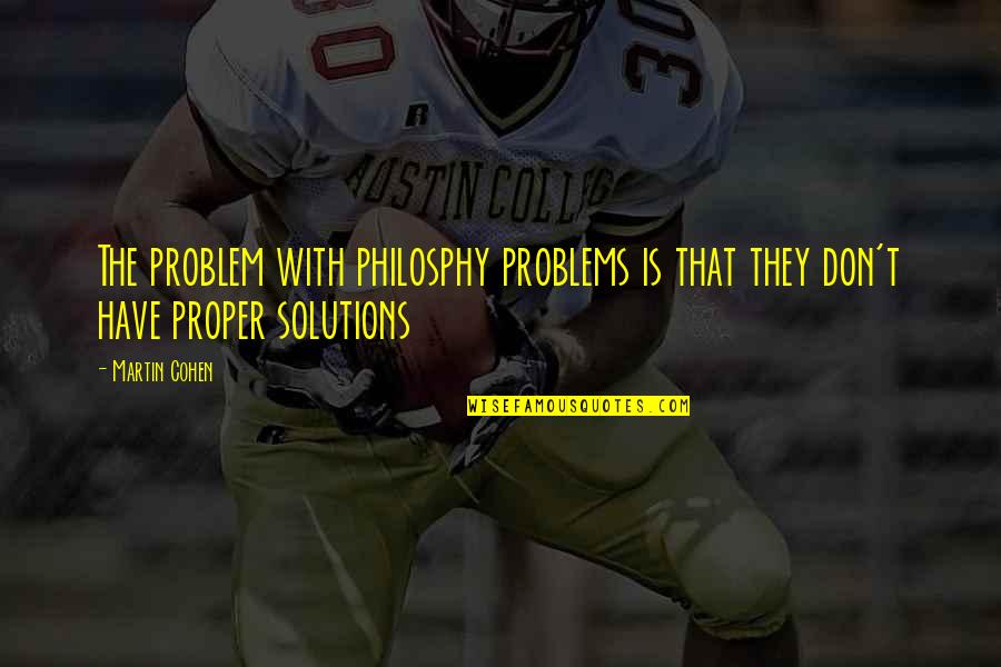 Signposts Quotes By Martin Cohen: The problem with philosphy problems is that they