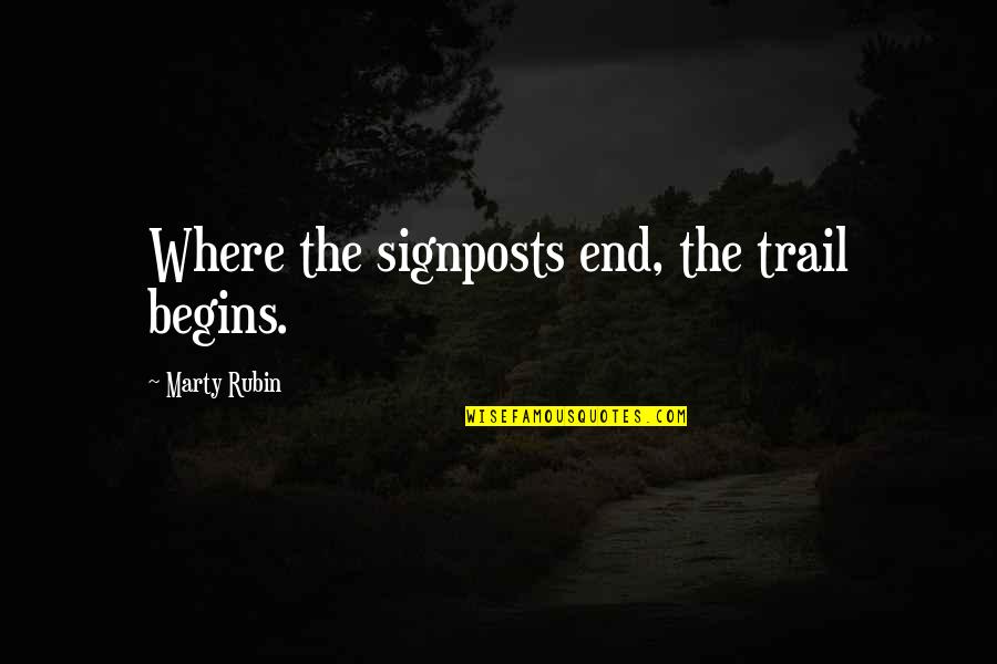 Signposts Quotes By Marty Rubin: Where the signposts end, the trail begins.