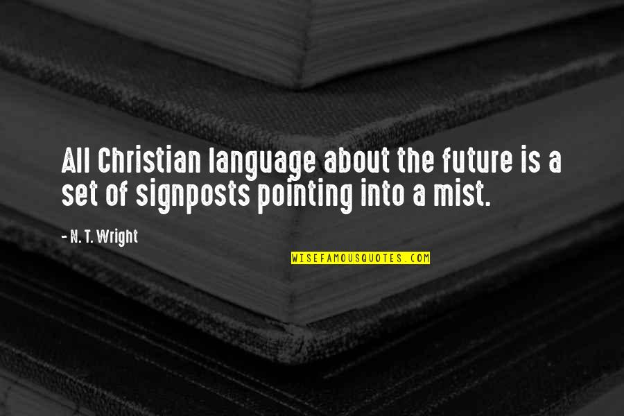 Signposts Quotes By N. T. Wright: All Christian language about the future is a