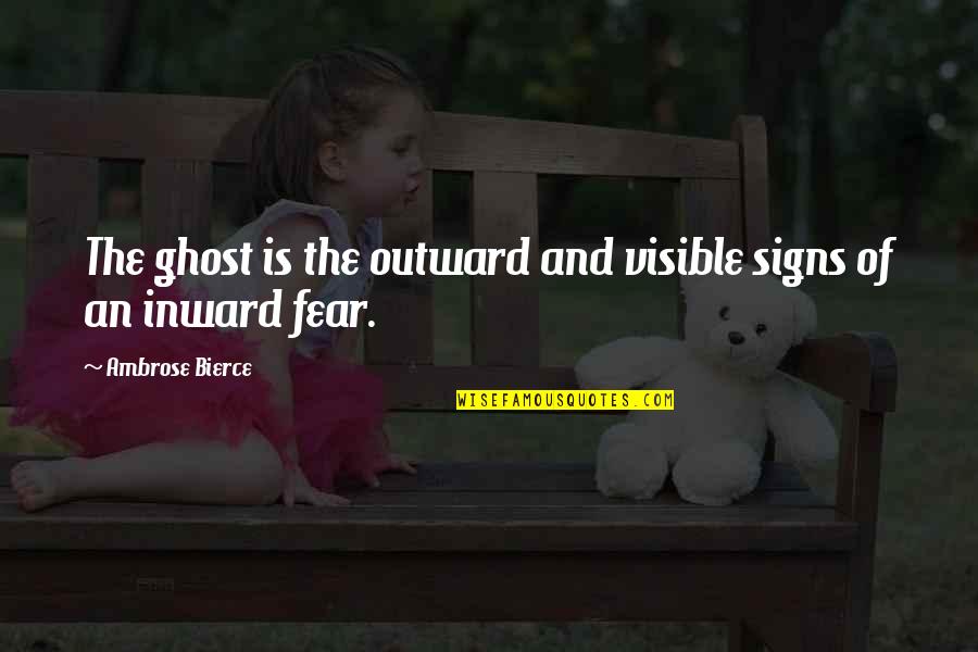 Signs An Quotes By Ambrose Bierce: The ghost is the outward and visible signs