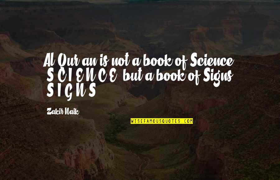Signs An Quotes By Zakir Naik: Al-Qur'an is not a book of Science, 'S-C-I-E-N-C-E'