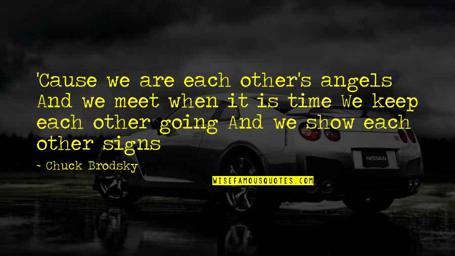 Signs And Quotes By Chuck Brodsky: 'Cause we are each other's angels And we