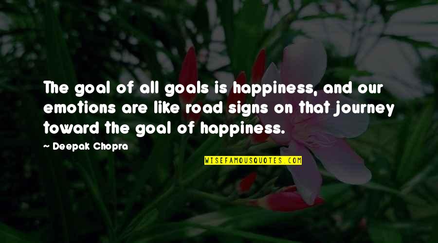 Signs And Quotes By Deepak Chopra: The goal of all goals is happiness, and