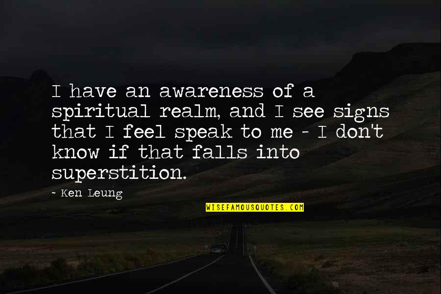 Signs And Quotes By Ken Leung: I have an awareness of a spiritual realm,