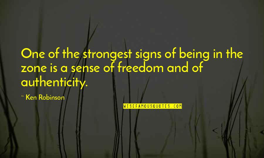 Signs And Quotes By Ken Robinson: One of the strongest signs of being in