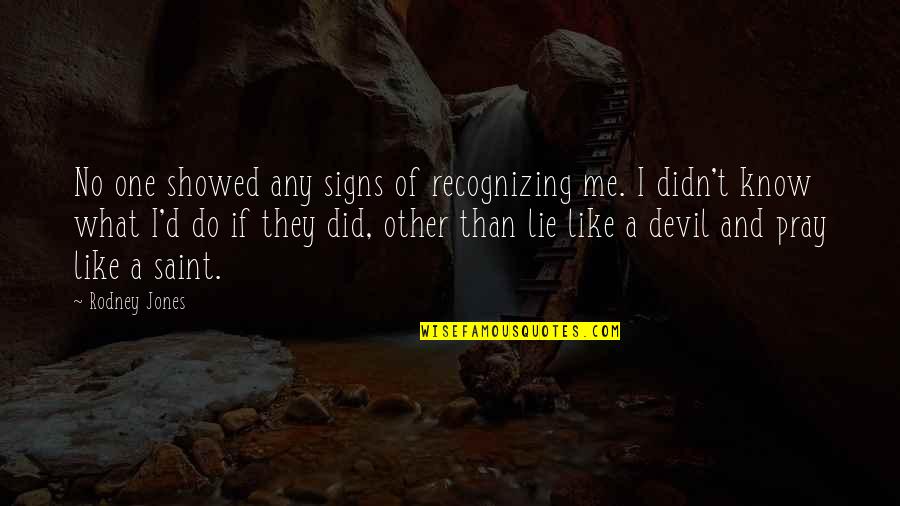 Signs And Quotes By Rodney Jones: No one showed any signs of recognizing me.