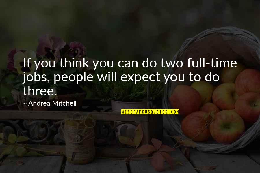 Signs As Garnet Quotes By Andrea Mitchell: If you think you can do two full-time