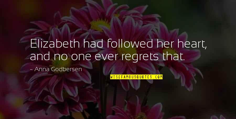 Signs As Garnet Quotes By Anna Godbersen: Elizabeth had followed her heart, and no one Signs As Garnet Quotes By Anna Godbersen: Elizabeth had followed her heart, and no one