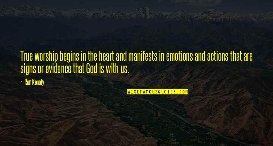 Signs From God Quotes By Ron Kenoly: True worship begins in the heart and manifests
