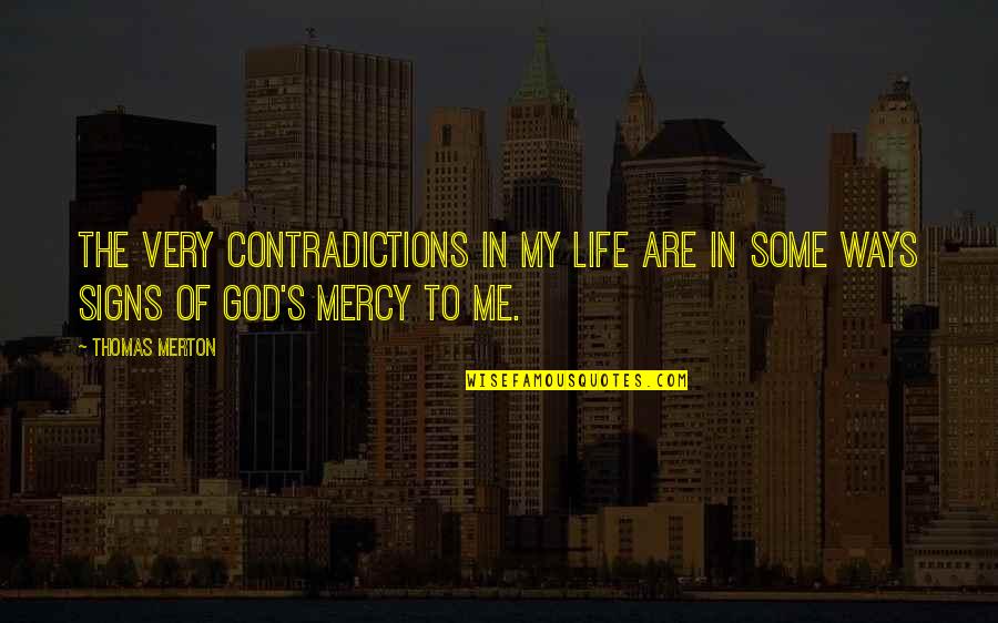 Signs From God Quotes By Thomas Merton: The very contradictions in my life are in