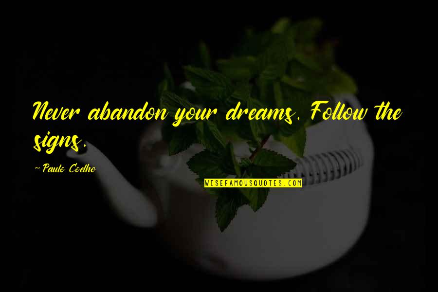 Signs N Quotes By Paulo Coelho: Never abandon your dreams. Follow the signs.