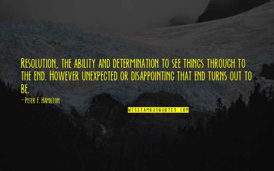 Signs Of An Ungrateful Person Quotes By Peter F. Hamilton: Resolution, the ability and determination to see things Signs Of An Ungrateful Person Quotes By Peter F. Hamilton: Resolution, the ability and determination to see things