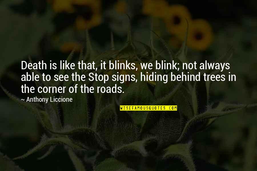 Signs Of Death Quotes By Anthony Liccione: Death is like that, it blinks, we blink; Signs Of Death Quotes By Anthony Liccione: Death is like that, it blinks, we blink;