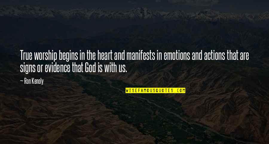 Signs Of God Quotes By Ron Kenoly: True worship begins in the heart and manifests