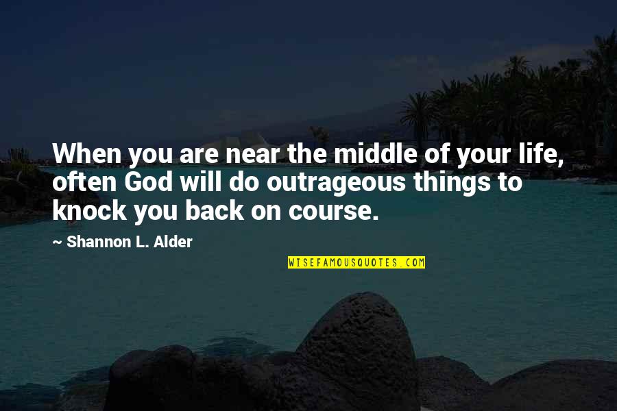 Signs Of God Quotes By Shannon L. Alder: When you are near the middle of your