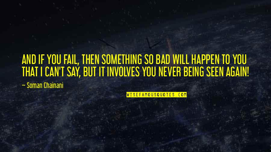 Signs Of God Quotes By Soman Chainani: AND IF YOU FAIL, THEN SOMETHING SO BAD